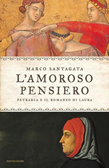 L'amoroso pensiero: Petrarca e il romanzo di Laura